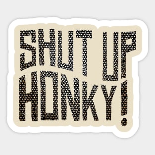 shut up honky Sticker